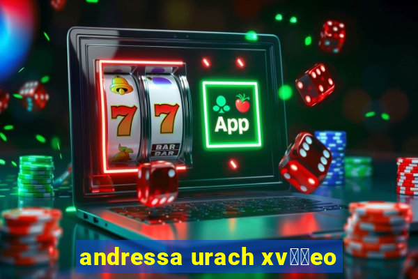 andressa urach xv閾哾eo